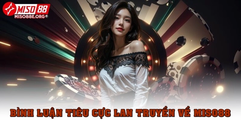 Bình luận tiêu cực lan truyền Miso88 lừa đảo