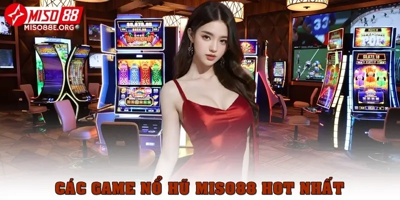 Các game nổ hũ Miso88 hot nhất năm 2025