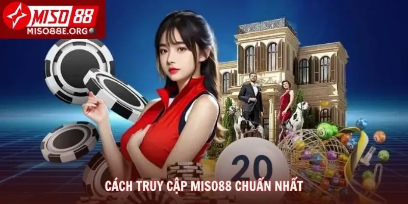 Cách truy cập Miso88 chuẩn nhất