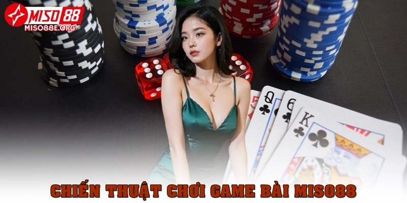 Chiến thuật chơi game bài Miso88 hiệu quả