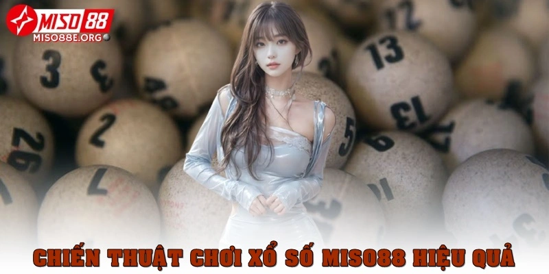 Chiến thuật chơi xổ số Miso88 hiệu quả