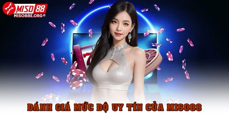 Đánh giá mức độ uy tín của Miso88