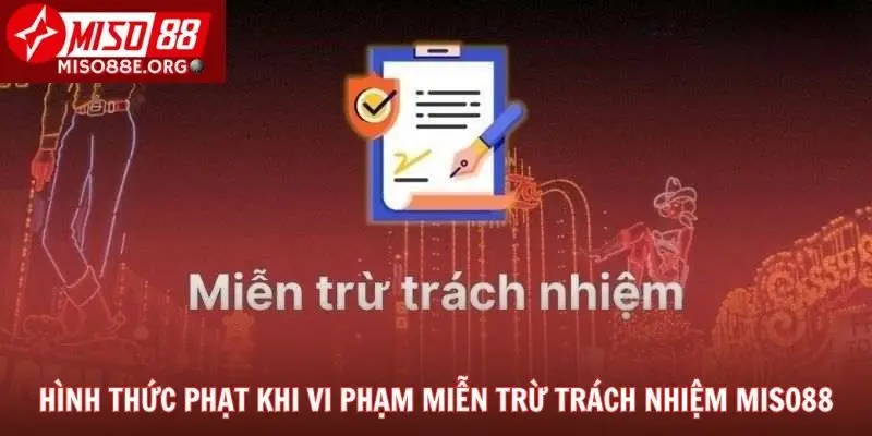 Hình thức phạt khi vi phạm miễn trừ trách nhiệm Miso88