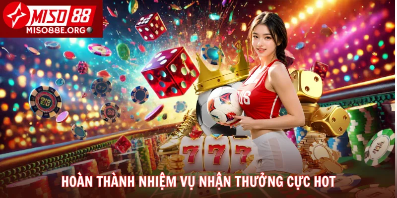 Hoàn thành nhiệm vụ nhận thưởng cực hot