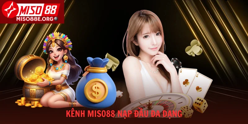 Kênh Miso88 nạp đầu đa dạng
