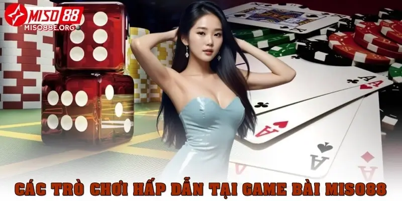 Khám phá các trò chơi hấp dẫn tại sảnh game bài Miso88