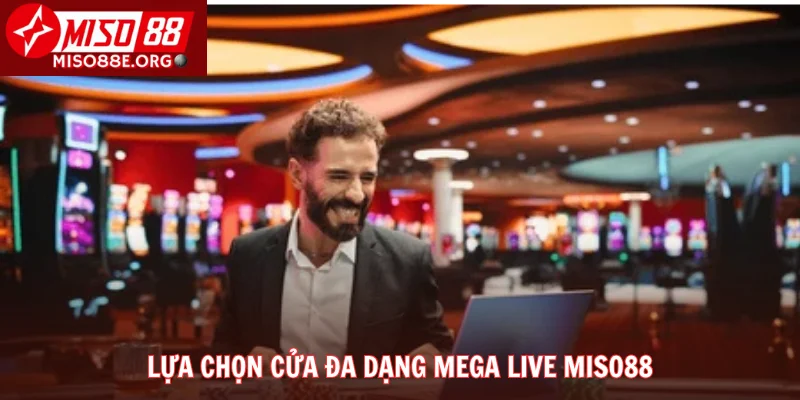 Lựa chọn cửa đa dạng Mega Live Miso88