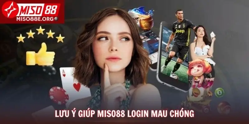 Lưu ý giúp Miso88 Login mau chóng