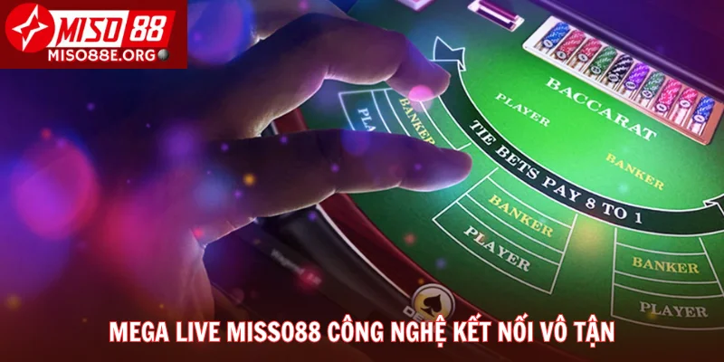 Mega Live Misso88 công nghệ kết nối vô tận