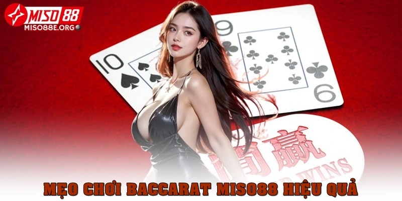 Mẹo chơi Baccarat Miso88 hiệu quả cho game thủ