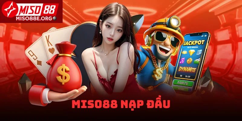 Miso88 nạp đầu
