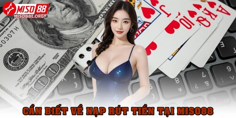 Những điều cần biết về nạp và rút tiền tại nhà cái