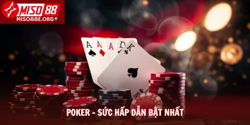 Poker - sức hấp dẫn bật nhất
