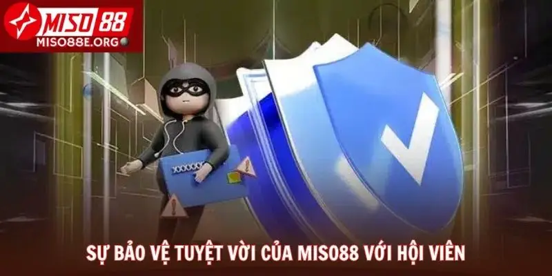Sự bảo vệ tuyệt vời của Miso88 với hội viên