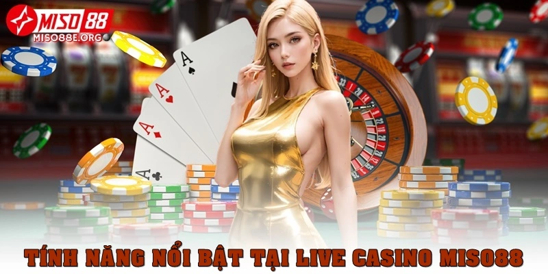 Tính năng nổi bật của game Live Casino Miso88