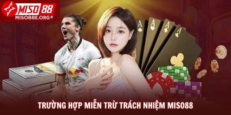 Trường hợp miễn trừ trách nhiệm Miso88