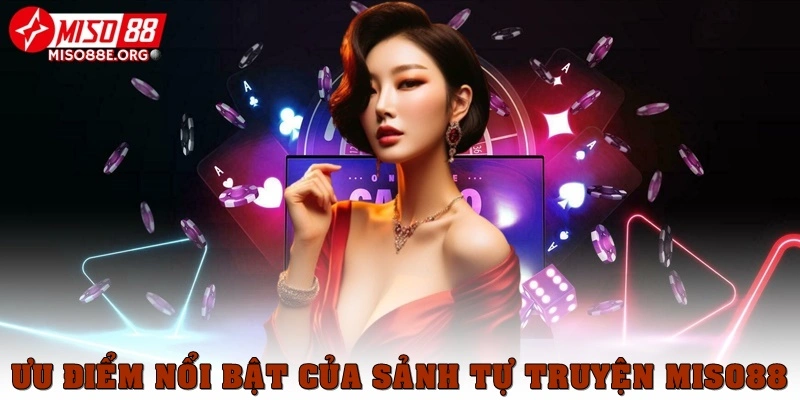 Ưu điểm nổi bật của sảnh tự truyện Miso88